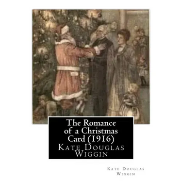The Romance of a Christmas Card (1916), by Kate Douglas Wiggin