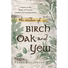 The Wisdom of Birch, Oak, and Yew: Connect to the Magic of Trees for Guidance & Transformation