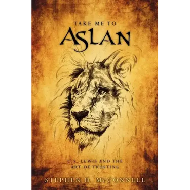 Take Me to Aslan: CS Lewis and the art of trusting