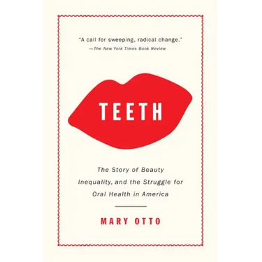 Teeth: The Story of Beauty, Inequality, and the Struggle for Oral Health in America