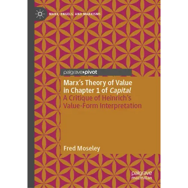 Marx's Theory of Value in Chapter 1 of Capital: A Critique of Heinrich's Value-Form Interpretation