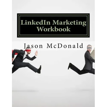 LinkedIn Marketing Workbook: How to Use LinkedIn for Business
