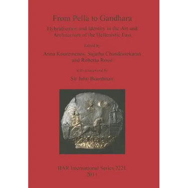 From Pella to Gandhara: Hybridsation and Identity in the Art and Architecture of the Hellenistic East