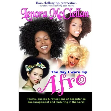 The Day I Wore My Afro: Poems, quotes and reflections of acceptance, encouragement and maturing in the Lord