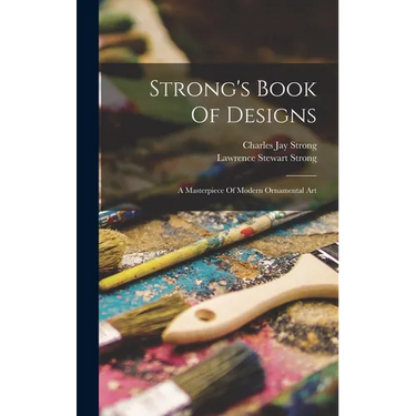Strong's Book Of Designs; A Masterpiece Of Modern Ornamental Art
