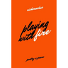 Playing with Fire