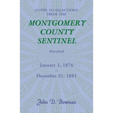 Guide to Selections from the Montgomery County Sentinel, Maryland, January 1, 1876 - December 31, 1881
