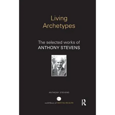 Living Archetypes: The selected works of Anthony Stevens