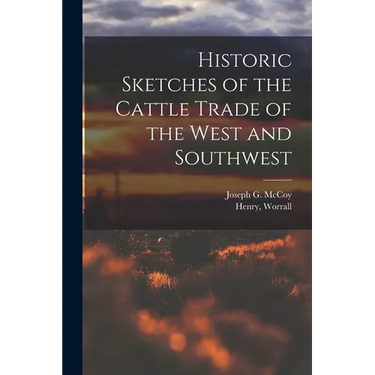 Historic Sketches of the Cattle Trade of the West and Southwest