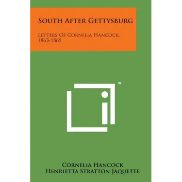 South After Gettysburg: Letters of Cornelia Hancock, 1863-1865