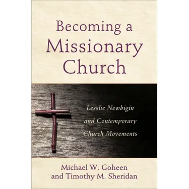 Becoming a Missionary Church: Lesslie Newbigin and Contemporary Church Movements