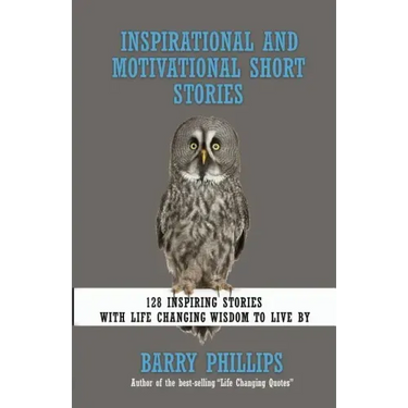Inspirational and Motivational Short Stories: 128 Inspiring Stories with Life Changing Wisdom to live by (moral stories, self-help stories)