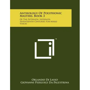 Anthology Of Polyphonic Masters, Book 3: Of The Fifteenth, Sixteenth, Seventeenth Centuries For Mixed Voices