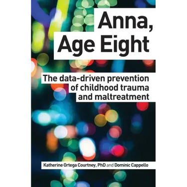 Anna, Age Eight: The data-driven prevention of childhood trauma and maltreatment