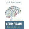 Your Brain - Friend & Foe: 7 Keys to reduce self-sabotage and become more successful