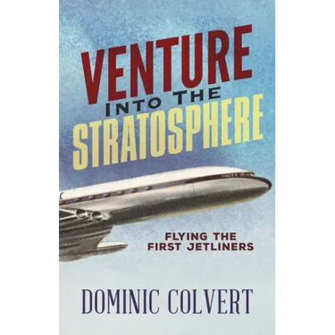 Venture Into the Stratosphere: Flying the First Jetliners