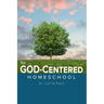 The God-Centered Homeschool