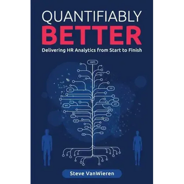 Quantifiably Better: Delivering Human Resource (HR) Analytics from Start to Finish