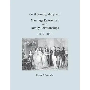 Cecil County, Maryland, Marriage References and Family Relationships, 1825-1850