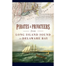 Pirates & Privateers from Long Island Sound to Delaware Bay