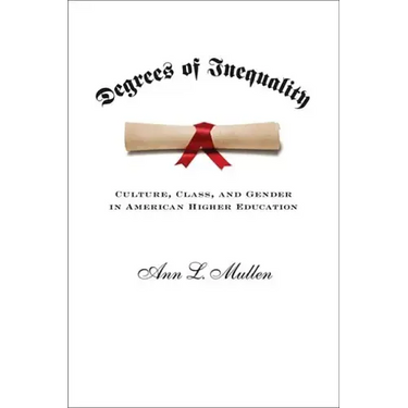 Degrees of Inequality: Culture, Class, and Gender in American Higher Education