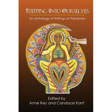 Stepping Into Ourselves: An Anthology of Writings on Priestesses