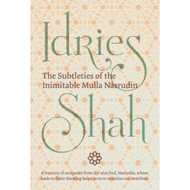 The Subtleties of the Inimitable Mulla Nasrudin