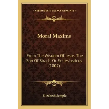 Moral Maxims: From The Wisdom Of Jesus, The Son Of Sirach, Or Ecclesiasticus (1807)