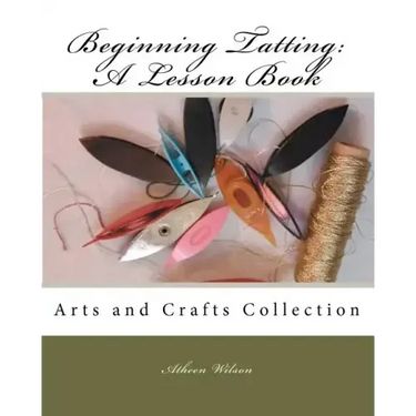 Beginning Tatting: A Lesson Book: Arts and Crafts Collection