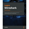 Learn Wireshark - Second Edition: A definitive guide to expertly analyzing protocols and troubleshooting networks using Wireshark