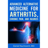 Advanced Alternative Medicine for Arthritis, Chronic Pain, and Injuries