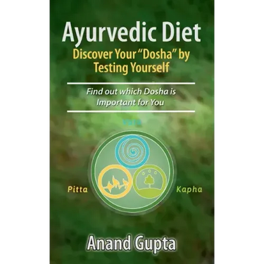 Ayurvedic Diet: Discover Your "Dosha" by Testing Yourself: Find out which Dosha is Important for You