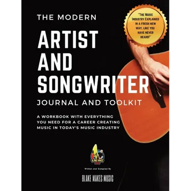 The Modern Artist and Songwriter Journal and Toolkit: A Workbook with Everything You Need for a Career Creating Music in Today's Music Industry