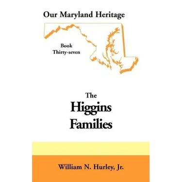 Our Maryland Heritage, Book 37: Higgins Families