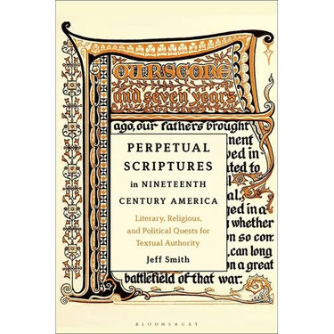 Perpetual Scriptures in Nineteenth-Century America: Literary, Religious, and Political Quests for Textual Authority