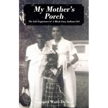 My Mother's Porch: The Life Experience of A Black Gary, Indiana Girl