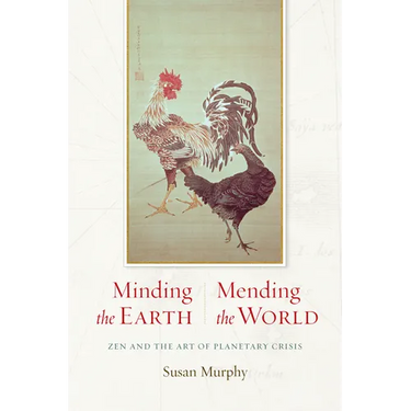 Minding the Earth, Mending the World: Zen and the Art of Planetary Crisis