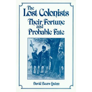 Lost Colonists: Their Fortune and Probable Fate