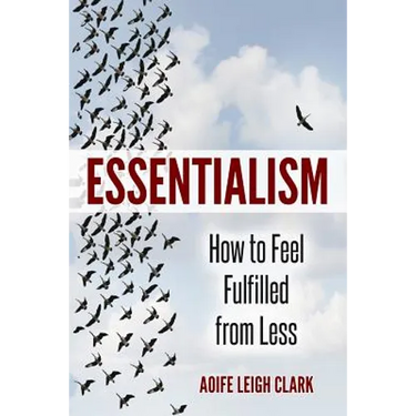 Essentialism: How to Feel Fulfilled From Less