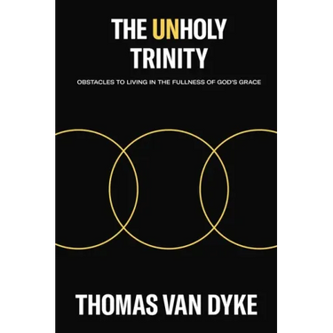 The Unholy Trinity: Obstacles to Living in the Fullness of God's Grace