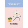 The Complete Guide To The GAPS Diet: Healthy Body, Healthy Mind: Gaps Diet Book