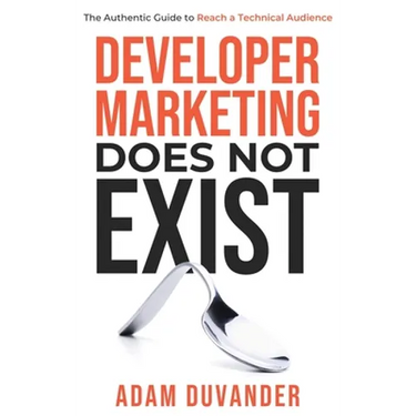 Developer Marketing Does Not Exist: The Authentic Guide to Reach a Technical Audience