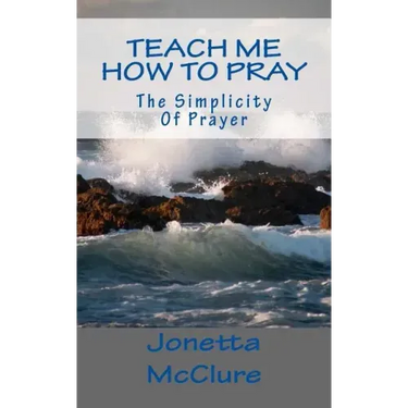 Teach Me How To Pray: The Simplicity Of Prayer