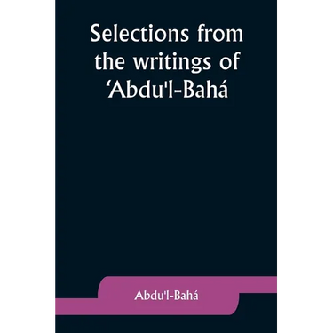 Selections from the writings of 'Abdu'l-Bahá