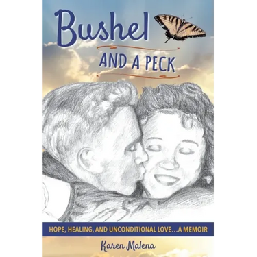 Bushel and a Peck: Hope, Healing, and Unconditional Love...A Memoir