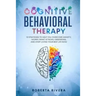 Cognitive Behavioral Therapy: 12 Strategies to Help You Overcome Anxiety, Worry, Panic Attacks, Obsessions, And Start Living Your Best Life Now