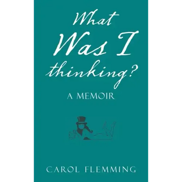 What Was I Thinking?: A Memoir