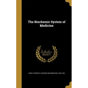 The Biochemic System of Medicine