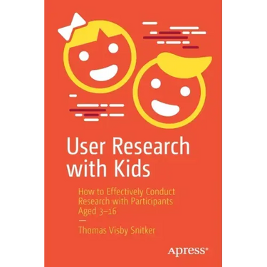User Research with Kids: How to Effectively Conduct Research with Participants Aged 3-16