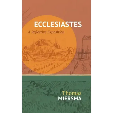 Ecclesiastes: A Reflective Exposition
